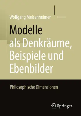 Meisenheimer |  Modelle als Denkräume, Beispiele und Ebenbilder | eBook | Sack Fachmedien
