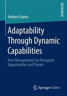 Endres | Adaptability Through Dynamic Capabilities | Buch | 978-3-658-20156-2 | sack.de