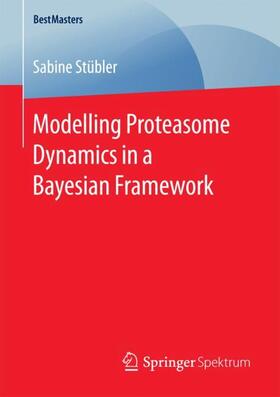 Stübler | Stübler, S: Modelling Proteasome Dynamics in a Bayesian Fram | Buch | 978-3-658-20166-1 | sack.de