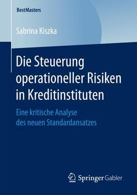 Kiszka |  Die Steuerung operationeller Risiken in Kreditinstituten | Buch |  Sack Fachmedien