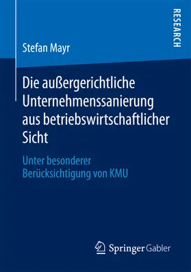 Mayr | Die außergerichtliche Unternehmenssanierung aus betriebswirtschaftlicher Sicht | E-Book | www.sack.de