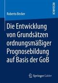 Becker |  Die Entwicklung von Grundsätzen ordnungsmäßiger Prognosebildung auf Basis der GoB | Buch |  Sack Fachmedien