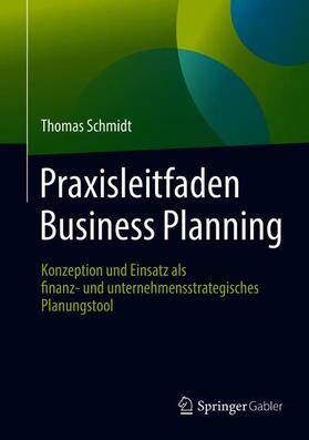 Schmidt | Praxisleitfaden Business Planning | Buch | 978-3-658-20340-5 | sack.de