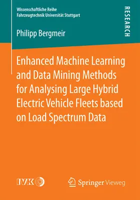 Bergmeir | Enhanced Machine Learning and Data Mining Methods for Analysing Large Hybrid Electric Vehicle Fleets based on Load Spectrum Data | E-Book | sack.de