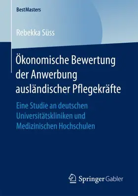 Süss |  Ökonomische Bewertung der Anwerbung ausländischer Pflegekräfte | Buch |  Sack Fachmedien