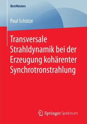Schütze | Transversale Strahldynamik bei der Erzeugung kohärenter Synchrotronstrahlung | Buch | 978-3-658-20385-6 | www.sack.de