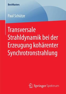 Schütze | Transversale Strahldynamik bei der Erzeugung kohärenter Synchrotronstrahlung | Buch | 978-3-658-20385-6 | sack.de