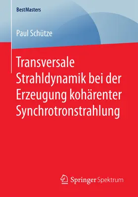 Schütze |  Transversale Strahldynamik bei der Erzeugung kohärenter Synchrotronstrahlung | eBook | Sack Fachmedien