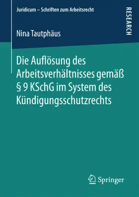 Tautphäus | Die Auflösung des Arbeitsverhältnisses gemäß § 9 KSchG im System des Kündigungsschutzrechts | E-Book | www.sack.de