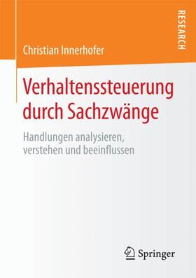 Innerhofer | Verhaltenssteuerung durch Sachzwänge | Buch | 978-3-658-20422-8 | sack.de