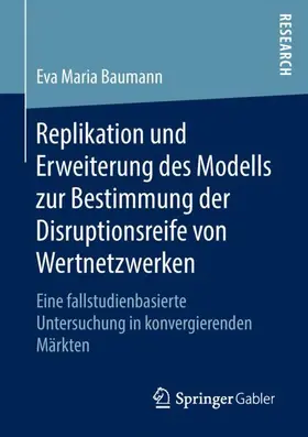 Baumann |  Replikation und Erweiterung des Modells zur Bestimmung der Disruptionsreife von Wertnetzwerken | Buch |  Sack Fachmedien