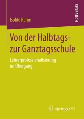 Rehm |  Von der Halbtags- zur Ganztagsschule | Buch |  Sack Fachmedien