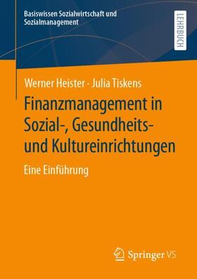 Tiskens / Heister | Finanzmanagement in Sozial-, Gesundheits- und Kultureinrichtungen | Buch | 978-3-658-20567-6 | sack.de