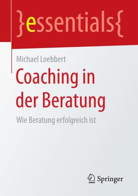 Loebbert | Loebbert, M: Coaching in der Beratung | Buch | 978-3-658-20601-7 | sack.de