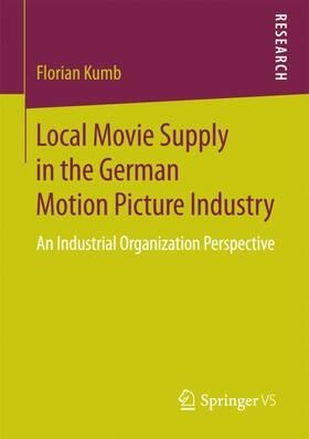 Kumb |  Local Movie Supply in the German Motion Picture Industry | Buch |  Sack Fachmedien