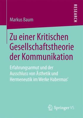 Baum | Zu einer Kritischen Gesellschaftstheorie der Kommunikation | Buch | 978-3-658-20693-2 | sack.de