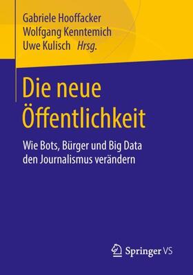 Hooffacker / Kulisch / Kenntemich | Die neue Öffentlichkeit | Buch | 978-3-658-20808-0 | sack.de