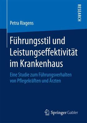 Rixgens | Führungsstil und Leistungseffektivität im Krankenhaus | Buch | 978-3-658-20822-6 | sack.de