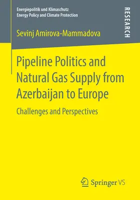 Amirova-Mammadova |  Pipeline Politics and Natural Gas Supply from Azerbaijan to Europe | eBook | Sack Fachmedien