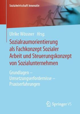 Wössner | Sozialraumorientierung als Fachkonzept Sozialer Arbeit und Steuerungskonzept von Sozialunternehmen | Buch | 978-3-658-21037-3 | sack.de
