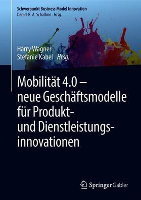 Kabel / Wagner | Mobilität 4.0 ¿  neue Geschäftsmodelle für Produkt- und Dienstleistungsinnovationen | Buch | 978-3-658-21105-9 | sack.de