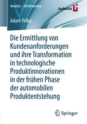 Pelka | Die Ermittlung von Kundenanforderungen und ihre Transformation in technologische Produktinnovationen in der frühen Phase der automobilen Produktentstehung | Buch | 978-3-658-21119-6 | sack.de