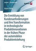 Pelka |  Die Ermittlung von Kundenanforderungen und ihre Transformation in technologische Produktinnovationen in der frühen Phase der automobilen Produktentstehung | Buch |  Sack Fachmedien