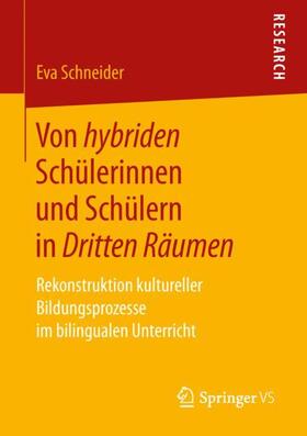 Schneider | Von hybriden Schülerinnen und Schülern in Dritten Räumen | Buch | 978-3-658-21185-1 | sack.de