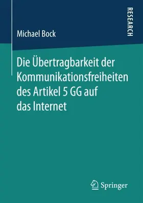Bock |  Die Übertragbarkeit der Kommunikationsfreiheiten des Artikel 5 GG auf das Internet | Buch |  Sack Fachmedien