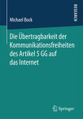 Bock |  Die Übertragbarkeit der Kommunikationsfreiheiten des Artikel 5 GG auf das Internet | eBook | Sack Fachmedien