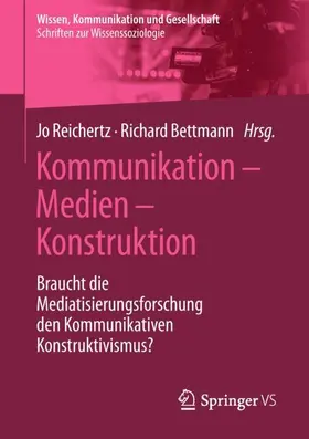 Bettmann / Reichertz |  Kommunikation - Medien - Konstruktion | Buch |  Sack Fachmedien