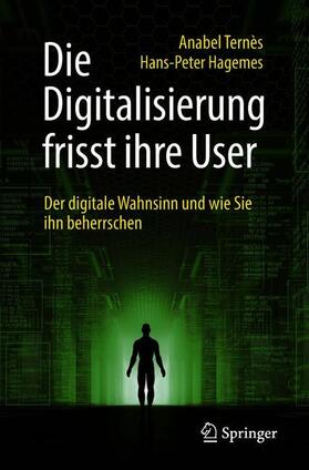 Hagemes / Ternès / Terne`s | Die Digitalisierung frisst ihre User | Buch | 978-3-658-21360-2 | sack.de