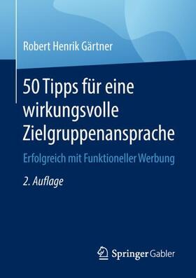 Gärtner | 50 Tipps für eine wirkungsvolle Zielgruppenansprache | Buch | 978-3-658-21366-4 | sack.de