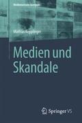 Kepplinger |  Medien und Skandale | Buch |  Sack Fachmedien