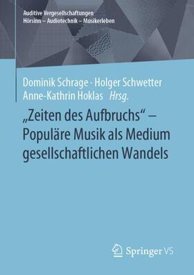 Schrage / Hoklas / Schwetter | "Zeiten des Aufbruchs" - Populäre Musik als Medium gesellschaftlichen Wandels | Buch | 978-3-658-21409-8 | sack.de
