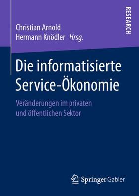 Knödler / Arnold | Die informatisierte Service-Ökonomie | Buch | 978-3-658-21527-9 | sack.de
