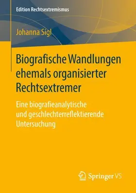 Sigl |  Biografische Wandlungen ehemals organisierter Rechtsextremer | Buch |  Sack Fachmedien