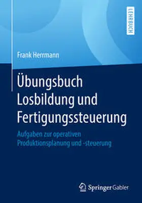 Herrmann |  Übungsbuch Losbildung und Fertigungssteuerung | eBook | Sack Fachmedien