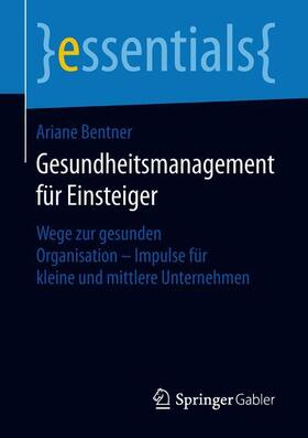 Bentner | Bentner, A: Gesundheitsmanagement für Einsteiger | Buch | 978-3-658-21592-7 | sack.de