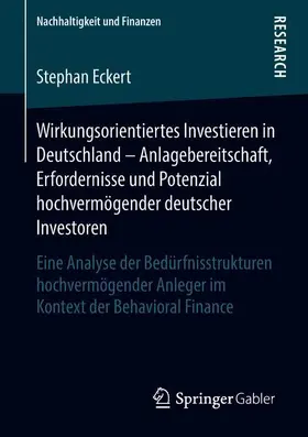 Eckert |  Wirkungsorientiertes Investieren in Deutschland - Anlagebereitschaft, Erfordernisse und Potenzial hochvermögender deutscher Investoren | Buch |  Sack Fachmedien