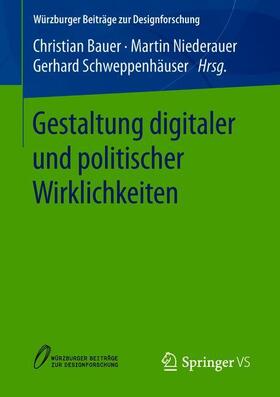 Bauer / Schweppenhäuser / Niederauer |  Gestaltung digitaler und politischer Wirklichkeiten | Buch |  Sack Fachmedien