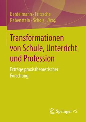 Berdelmann / Scholz / Fritzsche | Transformationen von Schule, Unterricht und Profession | Buch | 978-3-658-21927-7 | sack.de
