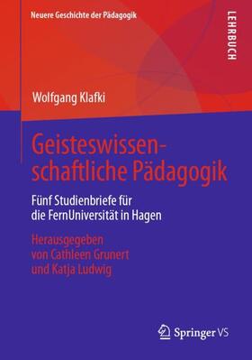 Klafki / Grunert / Ludwig | Klafki, W: Geisteswissenschaftliche Pädagogik | Buch | 978-3-658-21929-1 | sack.de