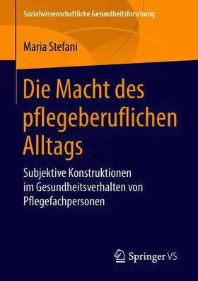Stefani |  Die Macht des pflegeberuflichen Alltags | Buch |  Sack Fachmedien