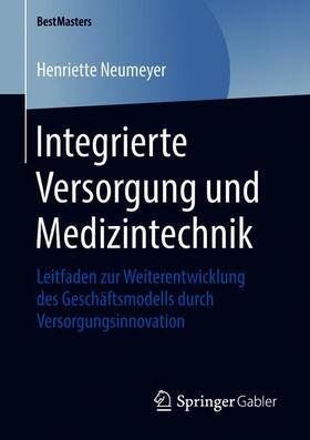 Neumeyer | Integrierte Versorgung und Medizintechnik | Buch | 978-3-658-22066-2 | sack.de