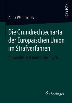 Wanitschek |  Die Grundrechtecharta der Europäischen Union im Strafverfahren | Buch |  Sack Fachmedien