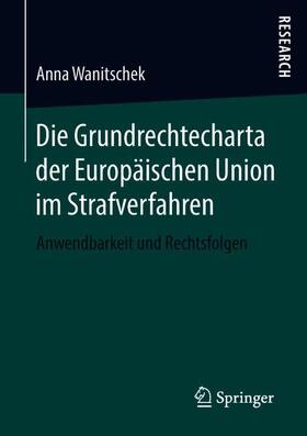 Wanitschek | Die Grundrechtecharta der Europäischen Union im Strafverfahren | Buch | 978-3-658-22082-2 | sack.de