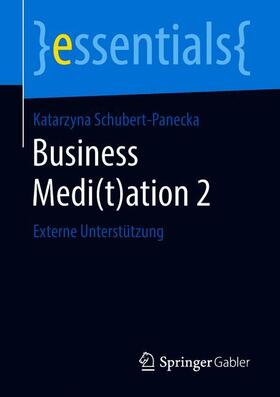 Schubert-Panecka | Schubert-Panecka, K: Business Medi(t)ation 2 | Buch | 978-3-658-22146-1 | sack.de