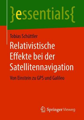 Schüttler | Relativistische Effekte bei der Satellitennavigation | Buch | 978-3-658-22160-7 | sack.de