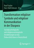 Uslucan / Ceylan |  Transformation religiöser Symbole und religiöser Kommunikation in der Diaspora | Buch |  Sack Fachmedien